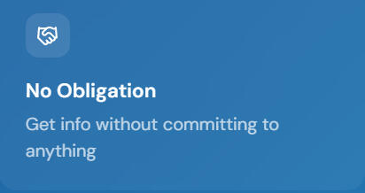 No obligation No Obligation Get info without committing to anything